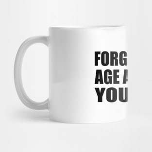 forget your age and live your life Mug